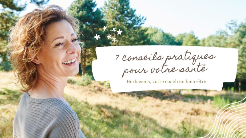 7 conseils pratiques en naturopathie - Herbasens